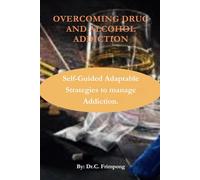 Overcoming Drug and Alcohol Addiction: Self-Guided Adaptable Strategies to manage Addiction.