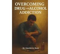 Overcoming Drug and Alcohol Addiction: Self-Guided Adaptable Strategies to Manage Addiction.