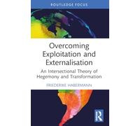 Overcoming Exploitation and Externalisation: An Intersectional Theory of Hegemony and Transformation (Critiques and Alternatives to Capitalism)