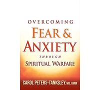 Overcoming Fear and Anxiety Through Spiritual Warfare