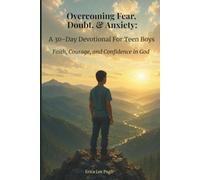 Overcoming Fear, Doubt & Anxiety: A 30-Day Devotional for Teen Boys: Teen Devotional for Faith, Courage, and Confidence in God | Fear, Doubt, and Anxiety Devotional