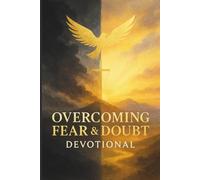 Overcoming Fear & Doubt Devotional: Strengthen Your Faith and Confidence