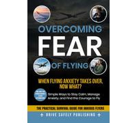 Overcoming Fear of Flying: Simple Ways to Stay Calm, Manage Anxiety, and Find the Courage to Fly