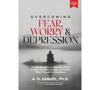 Overcoming Fear, Worry, and Depression: 365 Daily Devotions to Find God’s Peace, Strength, Emotional Healing, and Anxiety Relief Through God’s Guidance (Holy Spirit Encounters® Devotional Series)