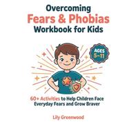 Overcoming Fears & Phobias Workbook for Kids: 60+ Activities to Help Children Face Everyday Fears and Grow Braver (Ages 5-11)