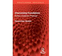 Overcoming Foundations: Studies in Systematic Philosophy (Routledge Revivals)