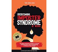 Overcoming Imposter Syndrome at Work: The Black Woman’s Guide to Conquer Perfectionism, Stop Overthinking & Thrive in Your Career