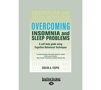 Overcoming Insomnia and Sleep Problems: A self-help guide using Cognitive Behavioral Techniques