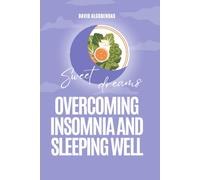 Overcoming Insomnia and Sleeping Well: The Definitive Guide with Proven Techniques to Sleep Soundly and Rest Deeply