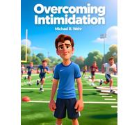 Overcoming Intimidation: A Teen Coming-of-Age Story About Confidence, Courage, Overcoming Fear, Self-Doubt, and Chasing Dreams in High School Sports and Life