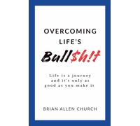Overcoming Life’s Bull$h!t: Life is a journey and it’s only as good as you make it