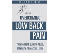 Overcoming Low Back Pain: The Complete Guide to Relief, Strength, and Active Living (Active Life Orthopedics Guides)
