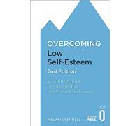 Overcoming Low Self-Esteem, 2nd Edition: A self-help guide using cognitive behavioural techniques (Overcoming Books)