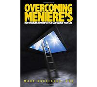 Overcoming Meniere's: How changing your lifestyle can change your life