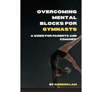 Overcoming Mental Blocks for Gymnasts: A Guide for Parents and Coaches: Practical, science-based strategies to support young athletes, and create a ... gymnast (The Youth Athlete Blueprint Series)