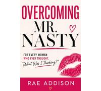 Overcoming Mr. Nasty: For Every Woman Who Ever Thought, “What Was I Thinking?”