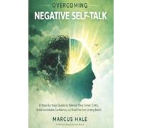Overcoming Negative Self-Talk: A Step-by-Step Guide to Silence Your Inner Critic, Build Unshakable Confidence, and Break Free from Limiting Beliefs: 3 (Mental Reset)