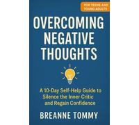 Overcoming Negative Thoughts: A 10-Day Self-Help Guide to Silence the Inner Critic and Regain Confidence