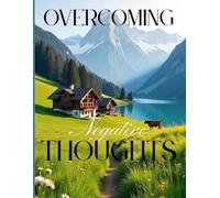 Overcoming Negative Thoughts: A Minimalist Journal to Identify, Challenge, and Replace Negative Thoughts
