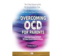 Overcoming OCD for Parents: A Practical Guide To Parenting A Child With OCD With Strategies To Overcome Compulsions And Obsessions: The 4-Step System to End the Accommodation Trap (Understanding OCD)