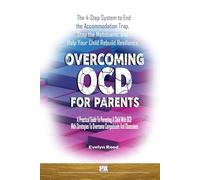Overcoming OCD for Parents: A Practical Guide To Parenting A Child With OCD With Strategies To Overcome Compulsions And Obsessions: The 4-Step System to End the Accommodation Trap (Understanding OCD)