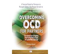 Overcoming OCD for Partners: How to Break the Cycle of Co-Dependency Protect Your Mental Health and Support Your Loved One Without Losing Yourself: A ... to Refuse Compulsions (Understanding OCD)