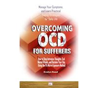 Overcoming OCD for Sufferers: Manage Your Symptoms, and Learn Practical Coping Strategies for Daily Life: How to Stop Intrusive Thoughts, End Mental ... 1% Micro-Exposure Method (Understanding OCD)