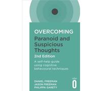 Overcoming Paranoid and Suspicious Thoughts, 2nd Edition: A self-help guide using cognitive behavioural techniques (Overcoming Books)