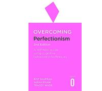 Overcoming Perfectionism 2nd Edition: A self-help guide using scientifically supported cognitive behavioural techniques (Overcoming Books)