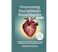OVERCOMING POST INFIDELITY STRESS DISORDER (PISD): A Compassionate Guide to Reclaiming Your Sanity, Rebuilding Trust, and Healing After Betrayal