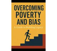 Overcoming Poverty and Bias: A Guide to Building Legacy