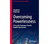 Overcoming Powerlessness: EU Security Governance Towards Neighboring Countries (Contributions to International Relations)