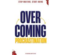 Overcoming Procrastination: Stop Waiting. Start Doing