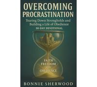 Overcoming Procrastination: Tearing Down Strongholds and Building a Life of Obedience 30-Day Devotional