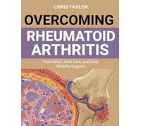 OVERCOMING RHEUMATOID ARTHRITIS: Pain Relief, Joint Care, and Daily Mobility Support