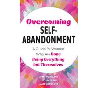 Overcoming Self-Abandonment: A Guide for Women Who Are Done Being Everything But Themselves