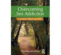Overcoming Sex Addiction: A Self-Help guide