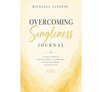 Overcoming Singleness Journal: A Guided Journey of Healing, Growing, and Preparing for the Relationship God Has for You