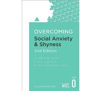 Overcoming Social Anxiety and Shyness, 2nd Edition: A self-help guide using cognitive behavioural techniques (Overcoming Books)