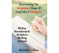 Overcoming The Acceptance Stage Of Grief Like A Champion: 30 Day Devotional and Scripture Writing Journal