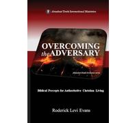 Overcoming the Adversary: Biblical Precepts for Authoritative Christian Living: 3 (Abundant Truth Overcomer)