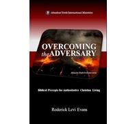 Overcoming the Adversary: Biblical Precepts for Authoritative Christian Living: 3 (Abundant Truth Overcomer Serie)