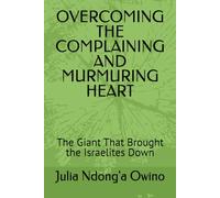 OVERCOMING THE COMPLAINING AND MURMURING HEART: The Giant That Brought the Israelites Down