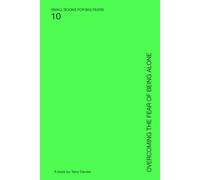 Overcoming the Fear of Being Alone: Finding Safety in Your Own Company (SMALL BOOKS FOR BIG FEARS)