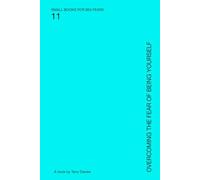 Overcoming The Fear Of Being Yourself: Living Unedited (SMALL BOOKS FOR BIG FEARS)