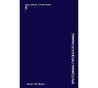 Overcoming the Fear of Change: Letting Go Without Falling Apart (SMALL BOOKS FOR BIG FEARS)