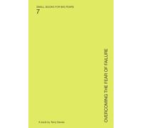 Overcoming the Fear of Failure: Trying Without Losing Yourself (SMALL BOOKS FOR BIG FEARS)