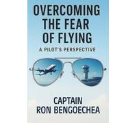 Overcoming the Fear of Flying: A Pilot's Perspective