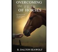 Overcoming the Fear of Horses: Personal Growth Through Equine Connection