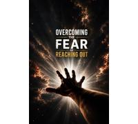 Overcoming the Fear of Reaching Out: Understanding Social Anxiety, Fear of Rejection, Self-Doubt, Vulnerability, Communication Barriers, Building Confidence, and Creating Meaningful Human Connections